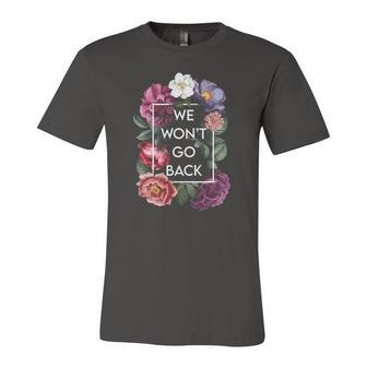 We Wont Go Back Floral Roe V Wade Pro Choice Feminist Jersey T-Shirt | Mazezy