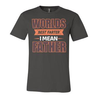 Worlds Best Farter Ever I Mean Father Fathers Day T Shirts Unisex Jersey Short Sleeve Crewneck Tshirt - Monsterry