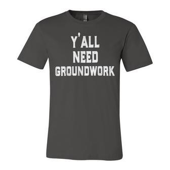 Yall Need Groundwork Jersey T-Shirt | Mazezy