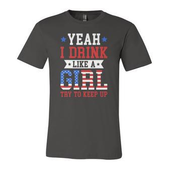 Yeah I Drink Like A Girl Try To Keep Up July 4Th Jersey T-Shirt | Mazezy