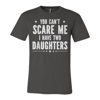 You Cant Scare Me I Have Two Daughters V2 Unisex Jersey Short Sleeve Crewneck Tshirt - Seseable