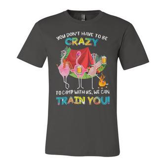 You Dont Have To Be Crazy To Camp Flamingo Beer Camping T Shirt Unisex Jersey Short Sleeve Crewneck Tshirt - Monsterry