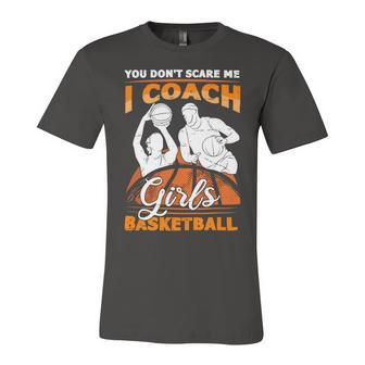 You Dont Scare Me I Coach Girls Basketball Vintage Design 120 Basketball Unisex Jersey Short Sleeve Crewneck Tshirt - Seseable