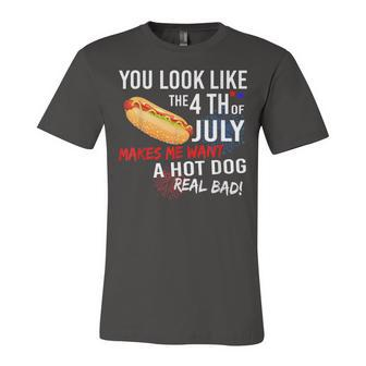 You Look Like 4Th Of July Makes Me Want A Hot Dogs Real Bad Unisex Jersey Short Sleeve Crewneck Tshirt - Seseable