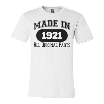 1921 Birthday Made In 1921 All Original Parts Unisex Jersey Short Sleeve Crewneck Tshirt - Seseable