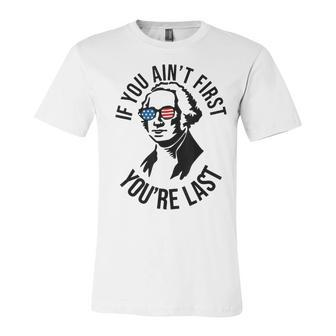 4Th Of July If You Aint First Youre Last Us President Unisex Jersey Short Sleeve Crewneck Tshirt - Seseable