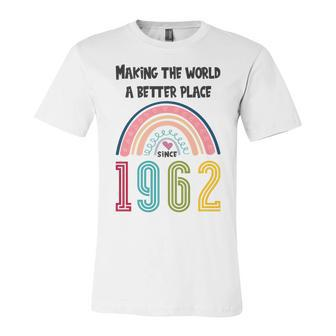 60 Birthday Making The World A Better Place Since 1962 Unisex Jersey Short Sleeve Crewneck Tshirt - Seseable