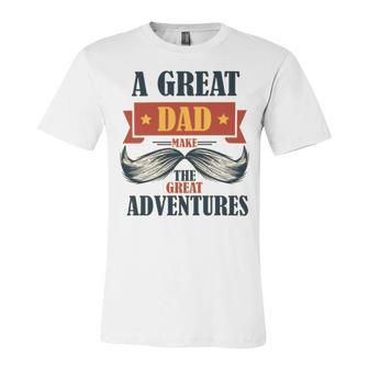 A Great Dad Make The Great Adventures Unisex Jersey Short Sleeve Crewneck Tshirt | Favorety