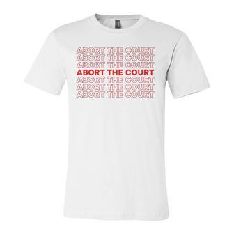 Abort The Court Pro Choice Feminist Abortion Rights Feminism Jersey T-Shirt | Mazezy