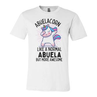 Abuelacorn Funny Unicorn Dabbing Gift Like A Normal Abuela But More Awesome Unisex Jersey Short Sleeve Crewneck Tshirt | Favorety AU