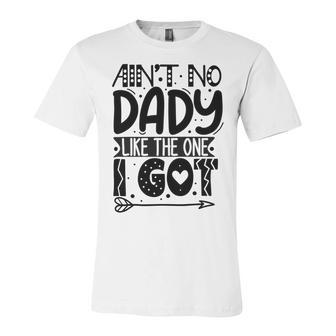 Aint No Dady Like The One I Got Unisex Jersey Short Sleeve Crewneck Tshirt | Favorety CA