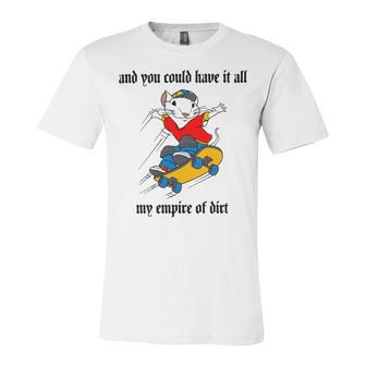 And You Could Have It All My Empire Of Dirt Unisex Jersey Short Sleeve Crewneck Tshirt | Favorety AU