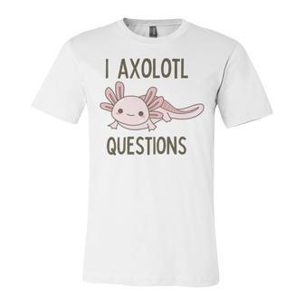 Axolotl I Axolotl Questions Cute Animal Mexican Walking Fish Unisex Jersey Short Sleeve Crewneck Tshirt | Favorety UK