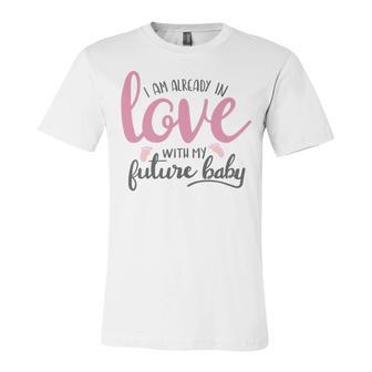 Baby Shower Text Design I Am Already In Love With My Future Baby Unisex Jersey Short Sleeve Crewneck Tshirt | Favorety UK