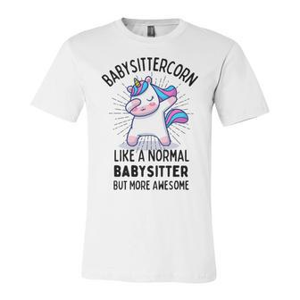 Babysittercorn Funny Unicorn Dabbing Gift Like A Normal Babysitter But More Awesome Unisex Jersey Short Sleeve Crewneck Tshirt | Favorety UK