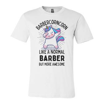 Barbercorn Funny Unicorn Dabbing Gift Like A Normal Barber But More Awesome Unisex Jersey Short Sleeve Crewneck Tshirt | Favorety CA