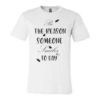 Be The Reason Someone Smiles Today Teacher Gift Best Gift For Women Unisex Jersey Short Sleeve Crewneck Tshirt | Favorety UK