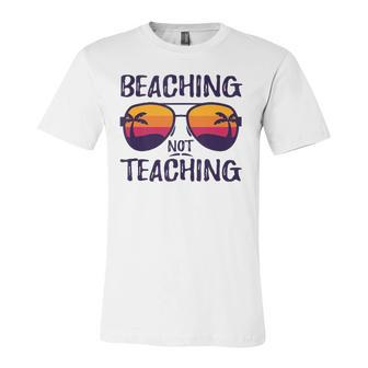 Beaching Not Teaching Sunglasses Summertime Beach Vacation Jersey T-Shirt | Mazezy