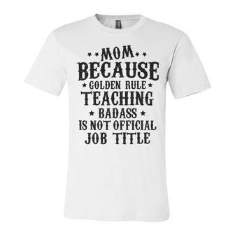 Because Teaching Badass Is Not Official Job Title Unisex Jersey Short Sleeve Crewneck Tshirt | Favorety