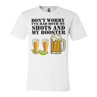 Beer Drinking Dont Worry Ive Had Both My Shots And Booster Unisex Jersey Short Sleeve Crewneck Tshirt | Favorety UK