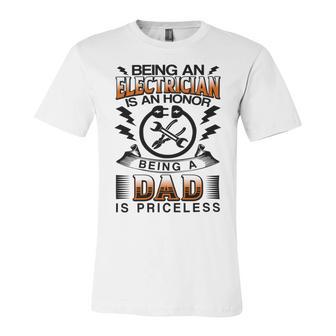 Being An Electrician Is An Honor Being A Dad Is Priceless Unisex Jersey Short Sleeve Crewneck Tshirt | Favorety DE