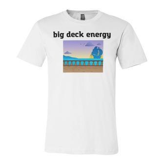 Big Deck Energy Unisex Jersey Short Sleeve Crewneck Tshirt | Favorety CA