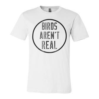 Birds Aren T Real Funny Birds Jokes Unisex Jersey Short Sleeve Crewneck Tshirt | Favorety CA