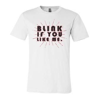 Blink If You Like Me Unisex Jersey Short Sleeve Crewneck Tshirt | Favorety CA