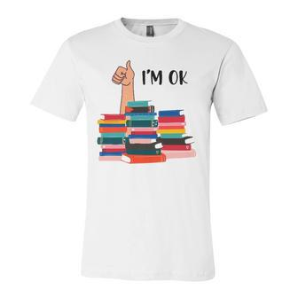 Book Im Ok Book Reading Reading Book Lovers Jersey T-Shirt | Mazezy