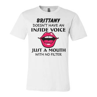 Brittany Name Gift Brittany Doesnt Have An Inside Voice Unisex Jersey Short Sleeve Crewneck Tshirt - Seseable
