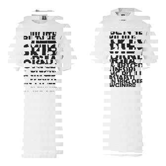 Built In The Sixties Original And Unrestored Funny Birthday Unisex Jersey Short Sleeve Crewneck Tshirt - Seseable