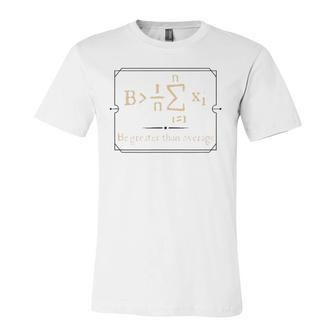 Calculus Tees Be Greater Than The Average Jersey T-Shirt | Mazezy