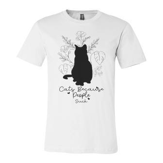 Cats Because People Suck Gift For Cat Lover Cat Quotes Tee People Suck Unisex Jersey Short Sleeve Crewneck Tshirt | Favorety