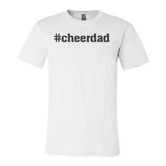 Cheerdad Hashtag Cheer Dad Proud Father Of A Cheerleader Jersey T-Shirt | Mazezy