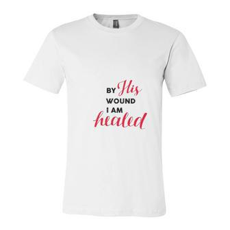 Christian By His Wound I Am Healed Jersey T-Shirt | Mazezy