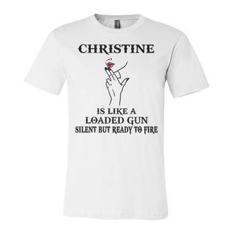 Christine Name Gift Christine Is Like A Loaded Gun Unisex Jersey Short Sleeve Crewneck Tshirt - Seseable