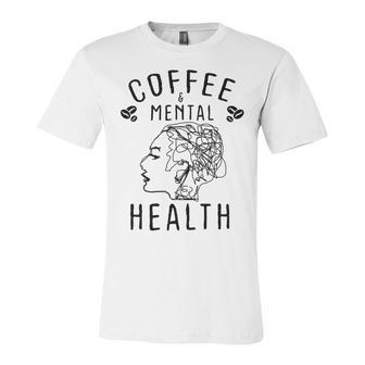 Coffee And Mental Health Unisex Jersey Short Sleeve Crewneck Tshirt | Favorety UK