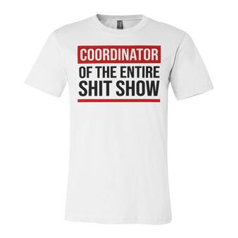 Coordinator Of The Entire Shit Show Funny Mom Dad Boss Manager Teacher Unisex Jersey Short Sleeve Crewneck Tshirt | Favorety AU