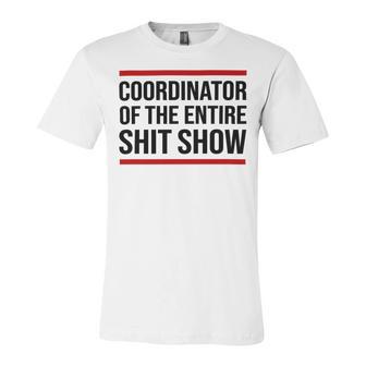 Coordinator Of The Entire Shit Show Funny Mom Dad Boss Manager Teacher Unisex Jersey Short Sleeve Crewneck Tshirt | Favorety