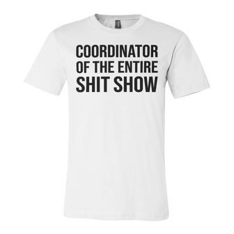 Coordinator Of The Entire Shit Show Funny Mom Dad Boss Manager Teacher Unisex Jersey Short Sleeve Crewneck Tshirt | Favorety UK