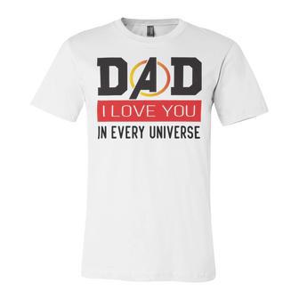 Dad I Love You In Every Universe Unisex Jersey Short Sleeve Crewneck Tshirt | Favorety AU