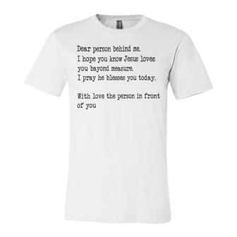 Dear Person Behind Me I Hope You Know Jesus Loves You 27G7 Unisex Jersey Short Sleeve Crewneck Tshirt - Monsterry DE