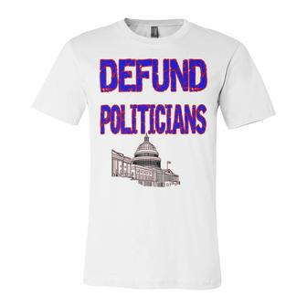 Defund Politicians Unisex Jersey Short Sleeve Crewneck Tshirt | Favorety DE