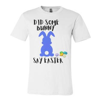 Did Some Bunny Say Easter Unisex Jersey Short Sleeve Crewneck Tshirt | Favorety CA