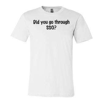 Did You Go Through Sso Unisex Jersey Short Sleeve Crewneck Tshirt | Favorety AU