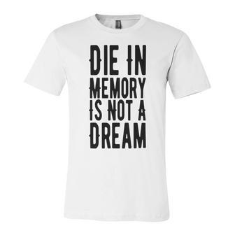 Die With Memories Not Dreams Unisex Jersey Short Sleeve Crewneck Tshirt | Favorety CA