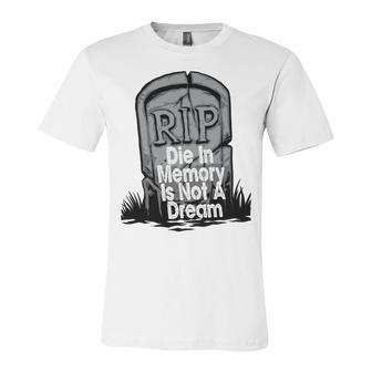 Die With Memories Not Dreams Unisex Jersey Short Sleeve Crewneck Tshirt | Favorety