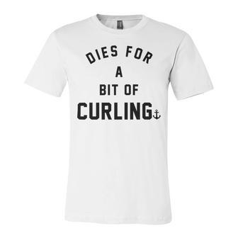 Dies For A Bit Of Curling Unisex Jersey Short Sleeve Crewneck Tshirt | Favorety UK