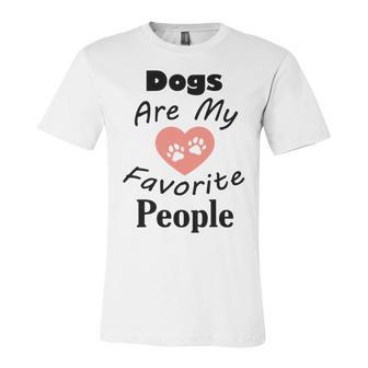 Dogs Are My Favorite People Funny Dogs Quotes Gift For Dogs Lovers Unisex Jersey Short Sleeve Crewneck Tshirt | Favorety CA