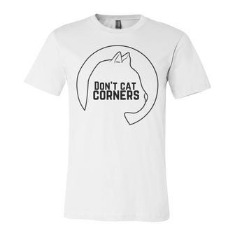 Dont Cat Corners Unisex Jersey Short Sleeve Crewneck Tshirt | Favorety DE